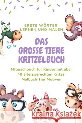 Das große Tiere Kritzelbuch: Kinder Ausmalbuch Tiere - Das große Tier Kritzelbuch ab 2 Jahren mit über 40 altersgerechten Kritzel Malbuch Motiven. Ausmalbucher, Kinderkosmos 9781675585948 Independently Published