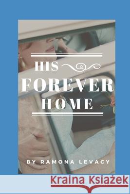 His Forever Home Ramona Levacy 9781675591796