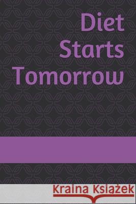 Diet Starts Tomorrow Sophie Enna 9781675609309 Independently Published