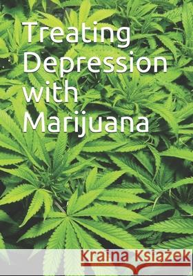 Treating Depression with Marijuana Noah 9781675618059