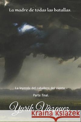 La madre de todas las batallas. Yurik Vazquez Alfonso Vazque 9781675619834 Independently Published