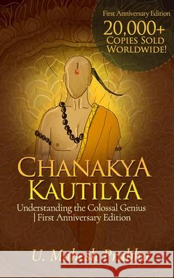Chanakya Kautilya: Understanding the Colossal Genius First Anniversary Edition Mahesh Prabhu 9781675620823