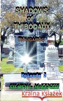 Shadows of Thibodaux: Rougarou Shawn L. McKenzie 9781675623305 Independently Published