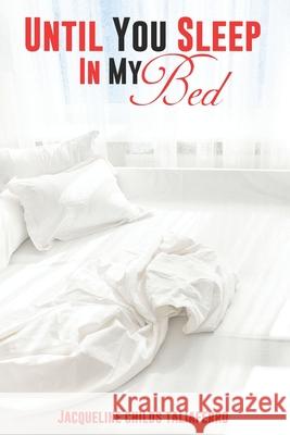 Until You Sleep In My Bed Jacqueline Childs, India Pernell 9781675646632 Independently Published