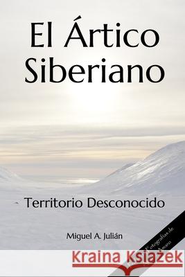 El Ártico Siberiano: Territorio Desconocido Amaro, Agustín 9781675656822 Independently Published