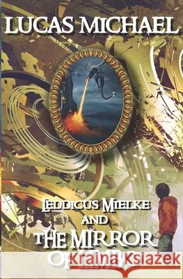 Leddicus Mielke And The Mirror of Limbo: Leddicus Mielke Book 1 Lucas Michael 9781675657461
