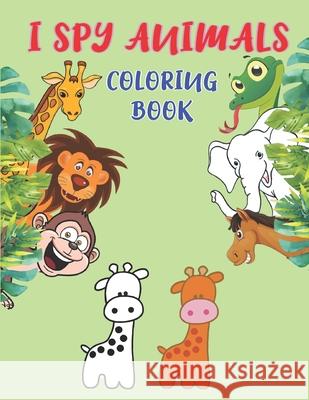 I Spy Animals Coloring Book: Animals Coloring Book For Kids And Adult,50 Beautiful Animals Pictures,8.5X11 Inches. May Mh 9781675660980 Independently Published