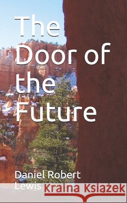 The Door of the Future Daniel Robert Lewis 9781675665794