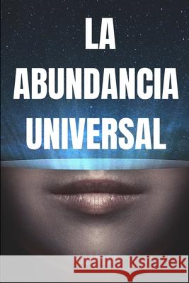 La Abundancia Universal: Las leyes universales de la prosperidad Mentes Libres 9781675681909 Independently Published