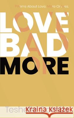 Love Bad More: Poems About Love. More Or Less. Teshelle Combs 9781675683200 Independently Published
