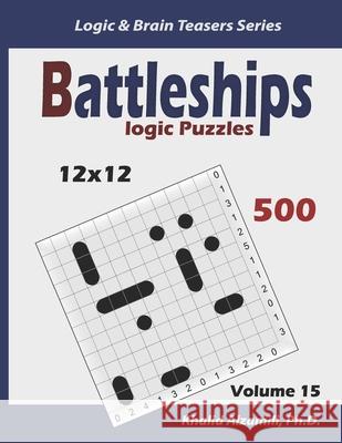 Battleships Logic Puzzles: 500 Puzzles (12x12) Khalid Alzamili 9781675752746