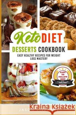 Keto Diet: DESSERTS COOKBOOK. EASY HEALTHY RECIPES FOR WEIGHT LOSS MASTERY. WITH CARBS GRAMS COUNTER. (No Images Version) Jason Stephens 9781675799529