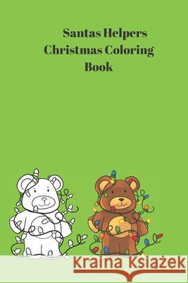 Santa's Helpers Christmas Coloring Book: Medium Size 6x9 Inch Christmas Coloring Book with 47 Coloring Pages Featuring Santa, Bears, Penguins and More Get Silly Press 9781675831496