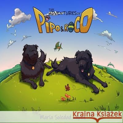 The Adventures of Pipo and Roco: Our story German Zaninetti Linda Silvester Maria Soledad Lopez 9781675836873