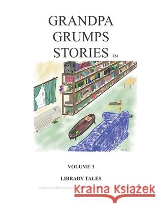 Grandpa Grump's Stories: Library Stories Nathan VanDerBeek James Manning Abigail VanDerBeek 9781675855324 Independently Published
