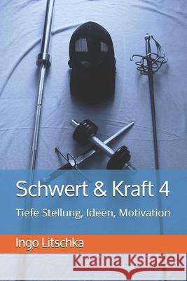Schwert & Kraft 4: Tiefe Stellung, Ideen, Motivation Ingo Litschka 9781675855355 Independently Published