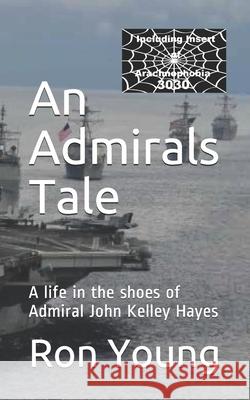 An Admirals Tale: A life in the shoes of Admiral John Kelley Hayes Ron Damond Youn 9781675863855 Independently Published