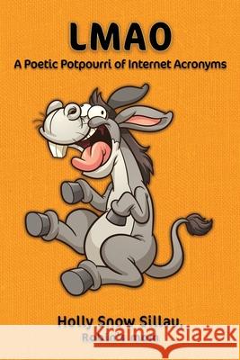 Lmao: A Poetic Potpourri of Internet Acronyms Holly Snow Sillau 9781675881699 Independently Published