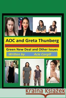 AOC and Greta Thunberg Green New Deal and Other Issues Acie Cargill 9781675917381 Independently Published