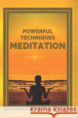 Meditation: POWERFUL TECHNIQUES: The Stages, Benefits and Changes in Your Body of MEDITATION Mentes Libres 9781675947043 Independently Published