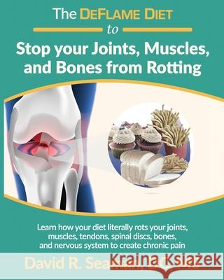 The DeFlame Diet to Stop your Joints, Muscles, and Bones from Rotting David R. Seaman 9781676029960