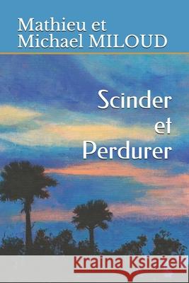Scinder et Perdurer Michael Miloud Mathieu Miloud 9781676030577 Independently Published