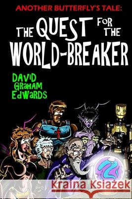 Another Butterfly's Tale: The Quest for the World-Breaker David Graham Edwards David Graham Edwards 9781676032533 Independently Published