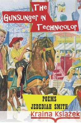 The Gunslinger in Technicolor: Poems 1980 - 1992 Jedediah Smith 9781676037989