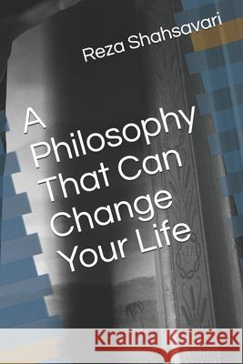 A Philosophy That Can Change Your Life Reza Shahsavari 9781676045243 Independently Published