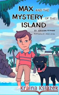 Max and the Mystery of the Island Kasey Uhter Abraham McMurray 9781676062585 Independently Published