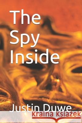 The Spy Inside Justin Elliot Duwe 9781676074229 Independently Published