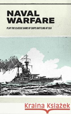 Naval Warfare: Play the classic game of ships battling at sea Caleb Sylvest 9781676075929