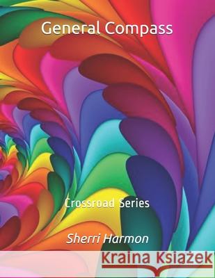 General Compass: Crossroad Series Sherri Lynne Harmon 9781676080831 Independently Published