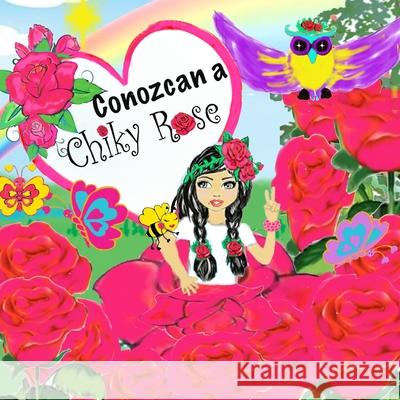 Chiky Rose Vol. 1: Conozcan a Chiky Rose Maggie Bermudez Roberto Luis Bermudez Maggie Bermudez 9781676081050