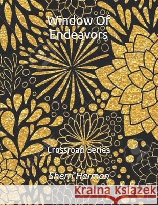 Window Of Endeavors: Crossroad Series Sherri Lynne Harmon 9781676088974 Independently Published