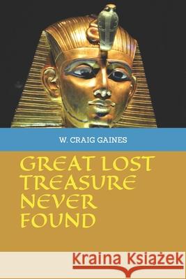 Great Lost Treasure Never Found W Craig Gaines 9781676091189 Independently Published