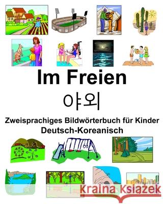 Deutsch-Koreanisch Im Freien/야외 Zweisprachiges Bildwörterbuch für Kinder Carlson, Richard 9781676108498
