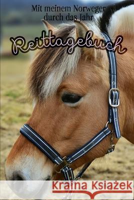Reittagebuch: Mit meinem Norweger durch das Jahr Das Reit- und Trainingsbuch zum Eintragen für über 200 Reiteinheiten Jahreskalender Publisher, Ridelove 9781676183914 Independently Published