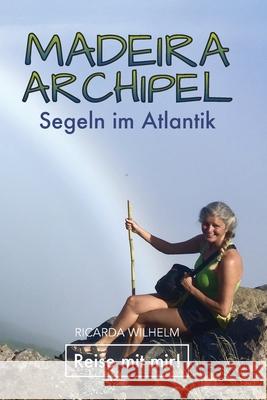 Maderia-Archipel: Segeln im Atlantik Ricarda Wilhelm 9781676205937