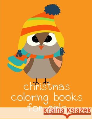 Christmas Coloring Books For Girls: Art Beautiful and Unique Design for Baby, Toddlers learning Harry Blackice 9781676228783 Independently Published