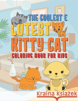 The Coolest & Cutest Kitty Cat Coloring Book For Kids: 25 Fun Designs For Boys And Girls - Perfect For Young Children Preschool Elementary Toddlers Giggles and Kicks 9781676238393 Independently Published