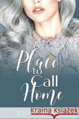 A Place to Call Home Jenny Bloom 9781676240211 Independently Published