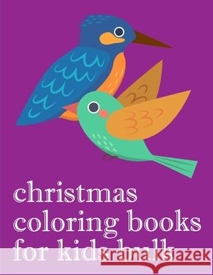 Christmas Coloring Books For Kids Bulk: The Coloring Pages, design for kids, Children, Boys, Girls and Adults Harry Blackice 9781676245377 Independently Published