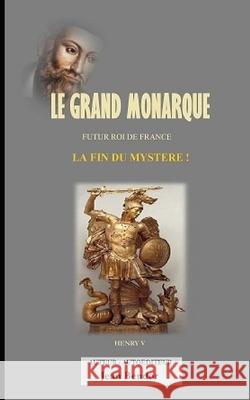 Le Grand Monarque: La Fin Du Mystere Jean Bendor 9781676250302 Independently Published