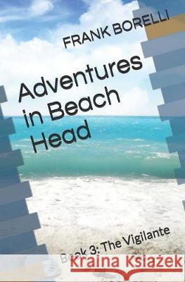 Adventures in Beach Head: Book 3: The Vigilante Frank Borelli 9781676262275 Independently Published