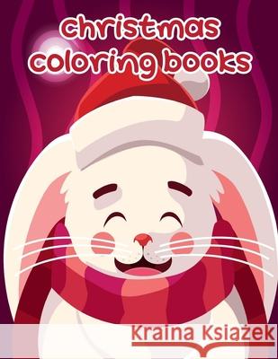 Christmas Coloring Books: Coloring Pages for Children ages 2-5 from funny and variety amazing image. Harry Blackice 9781676278412 Independently Published