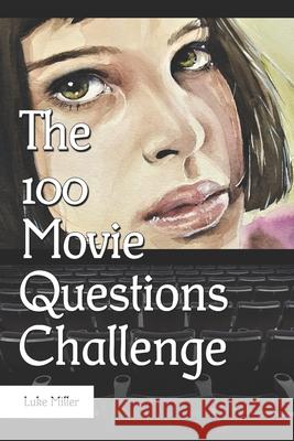 The 100 Movie Question Challenge Luke Miller 9781676286813 Independently Published
