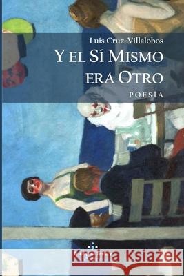 Y El Sí Mismo Era Otro Cruz-Villalobos, Luis 9781676291527 Independently Published