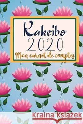 Kakeibo 2020: Mon carnet de Comptes Livres Et Bien-Etre Edition 9781676296416 Independently Published