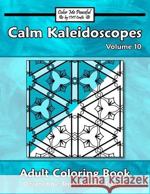 Calm Kaleidoscopes Adult Coloring Book, Volume 10 Teresa Nichole Thomas 9781676390473